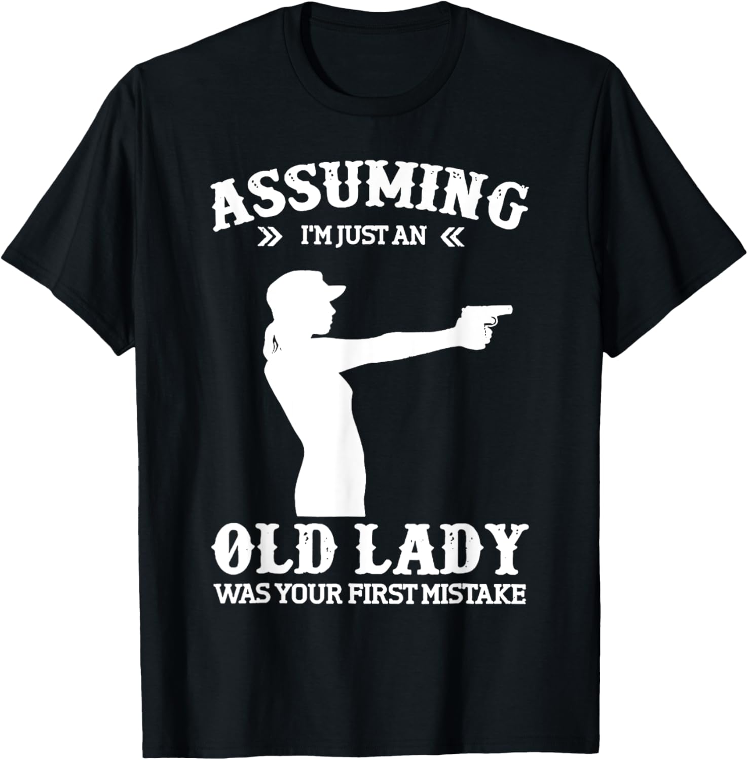 Assuming Im Just An Old Lady Was Your First Mistake Lady Gun