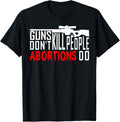 Guns Dont Kill People Abortions Do Pro Gun Pro Life