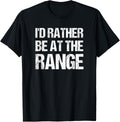 Id Rather Be At Range Gun Enthusiast T Shirt