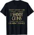 I Shoot Guns I Know Things Gun Lovers Gun Owner