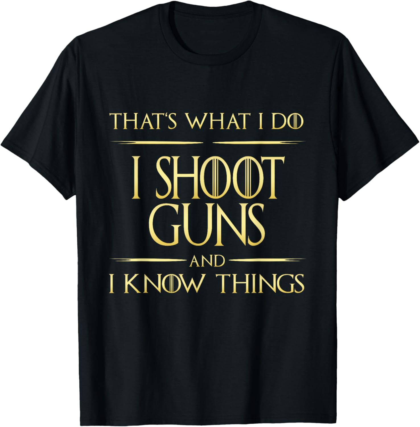 I Shoot Guns I Know Things Gun Lovers Gun Owner