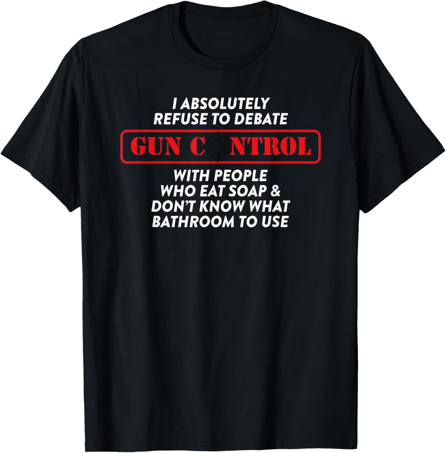 I Absolutely Refuse To Debate Gun Control Debate T Shirt