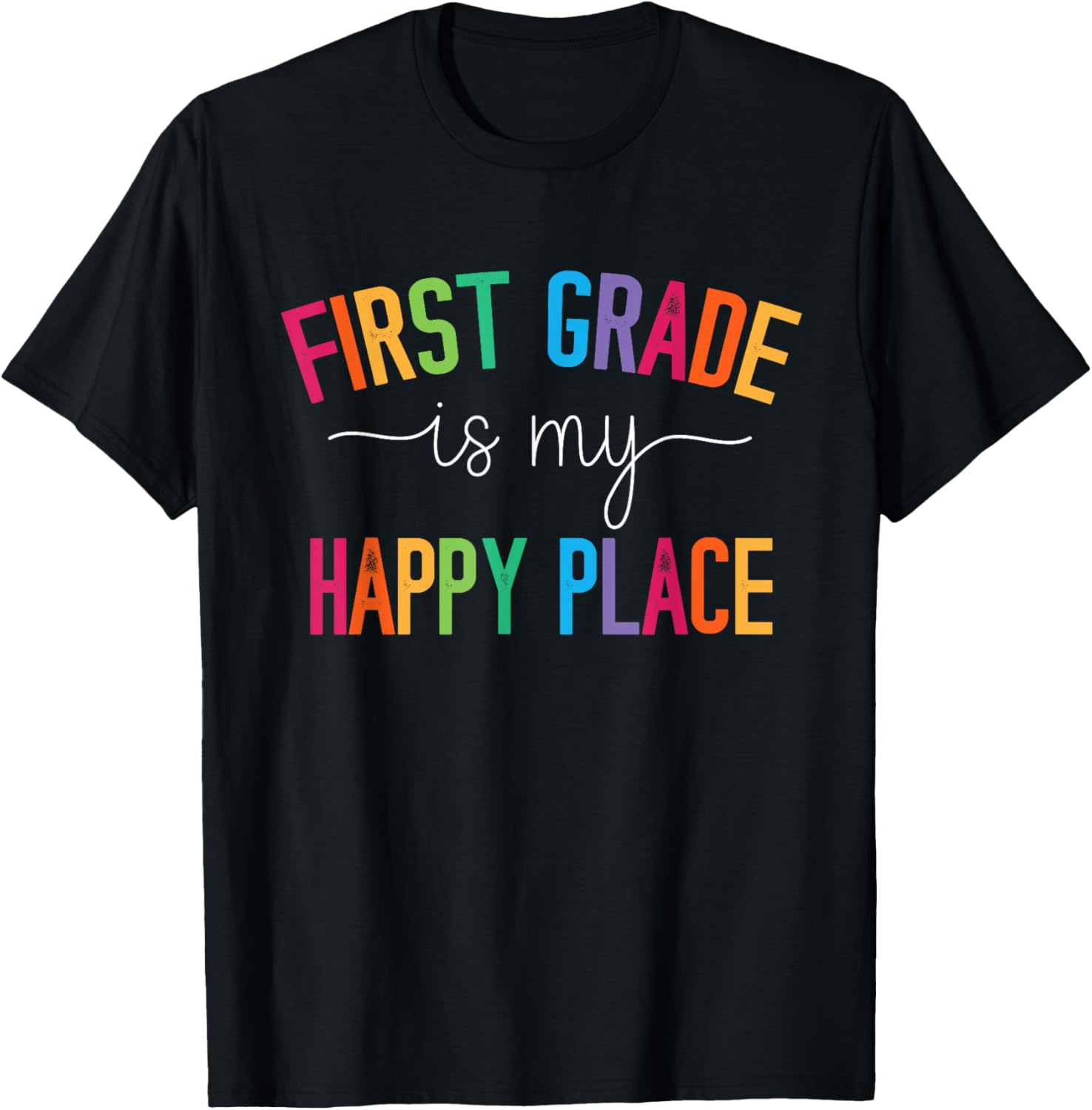 First Grade is my happy place 1st Grade Teacher Team T-Shirt for Men Women Kids
