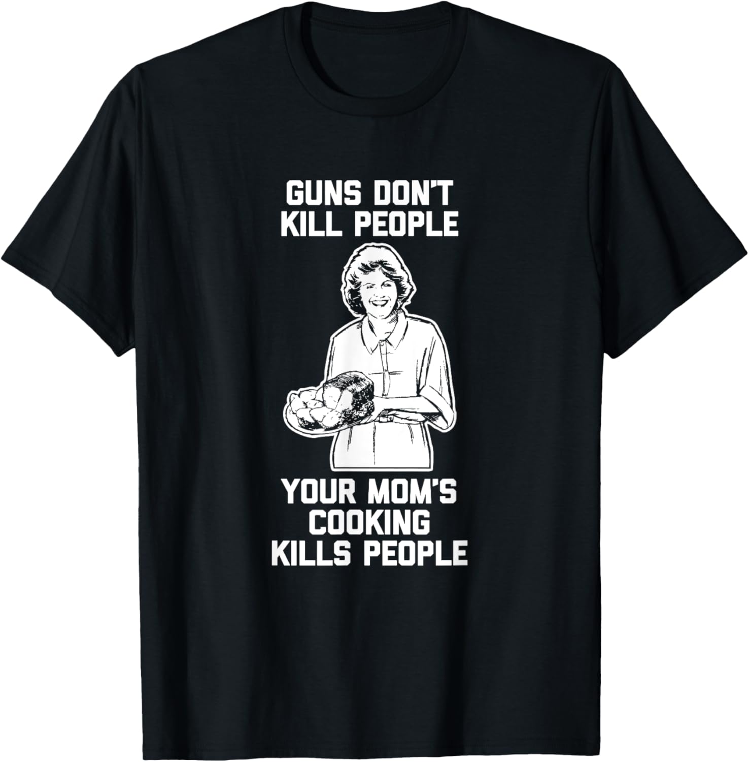 Guns Dont Kill People Your Moms Cooking Kills People