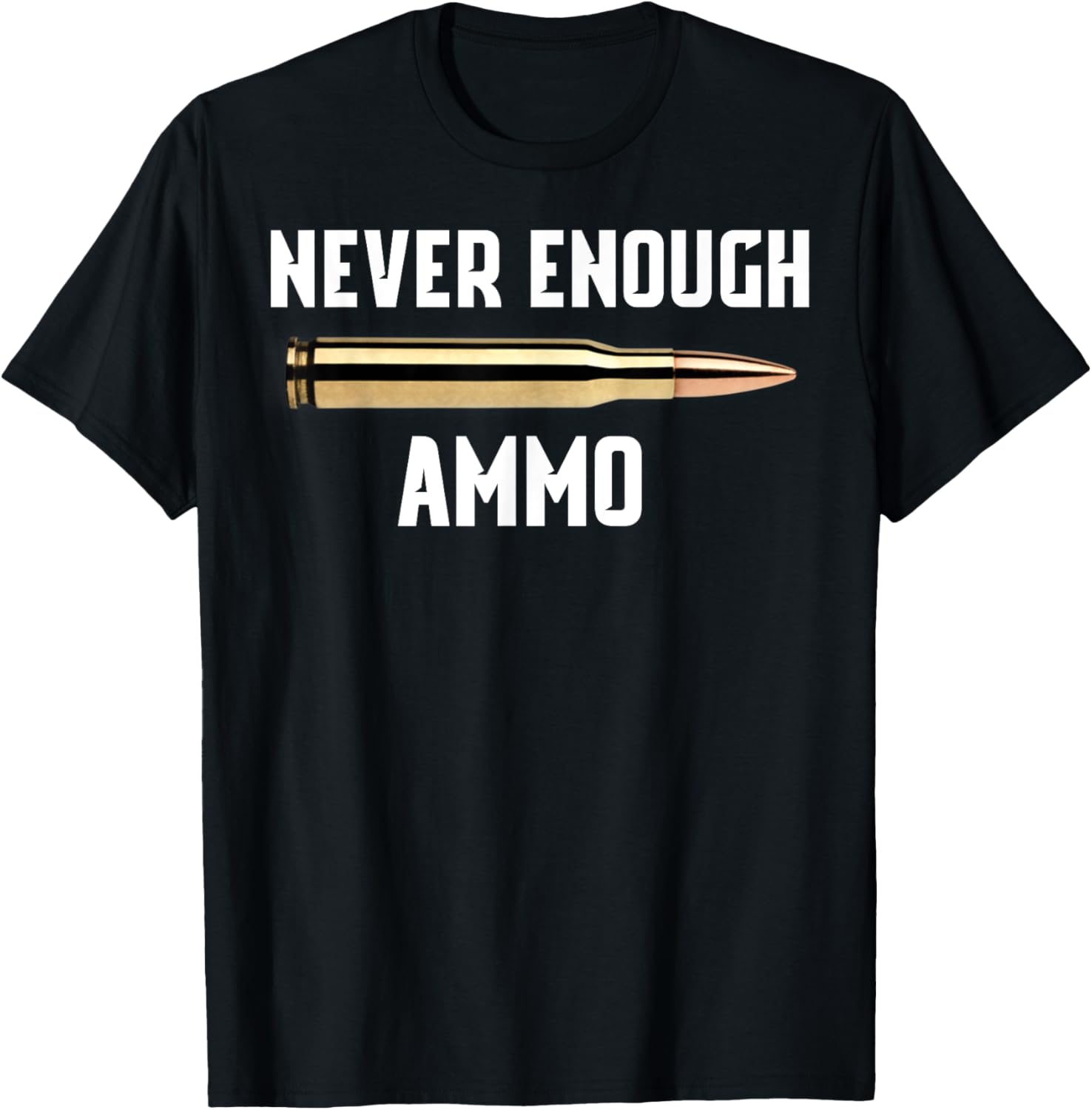 Never Enough Ammo Shirt Gun Ammunition T Shirt