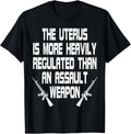 Uterus More Regulated Than Gun T Shirt Feminist Style
