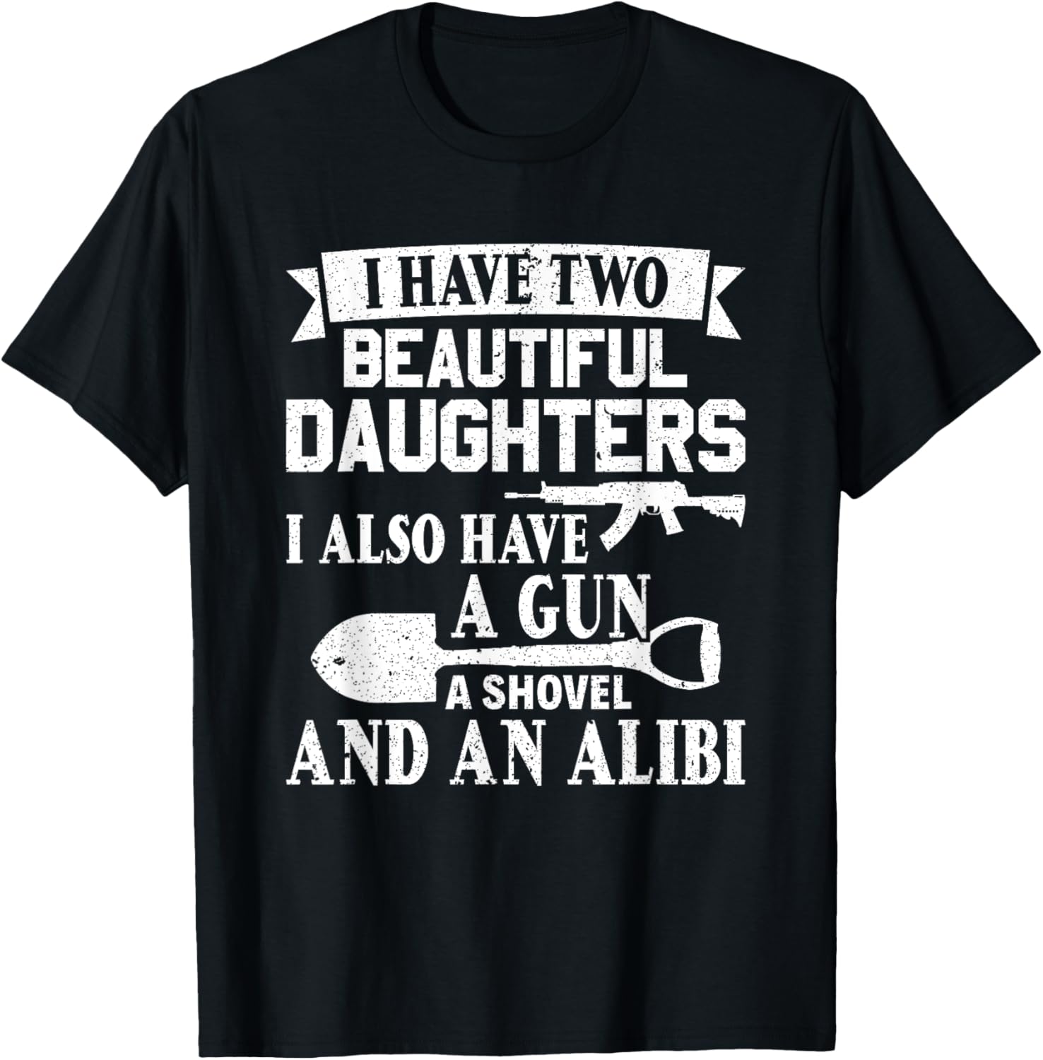 Fathers Day Gun Shovel Alibi I Have Two Beautiful Daughters