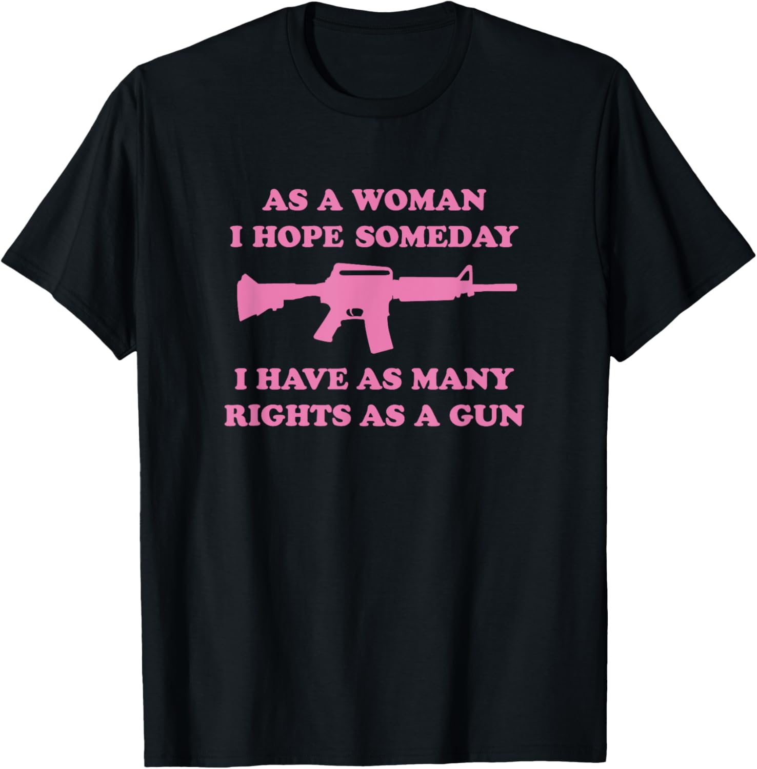 As A Woman I Hope Someday I Have As Many Rights As