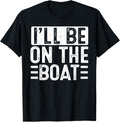 I Ll On Boat Boating Captain Pontoon I
