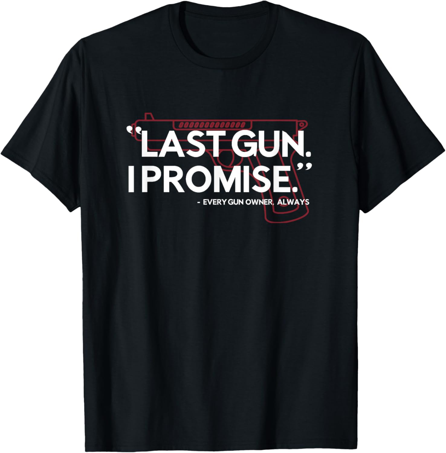 Last Gun I Promise Shirt Funny Gun Shirt Gun Enthusiast