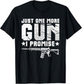 Funny Just One More Gun I Promise Gun Lovers Men