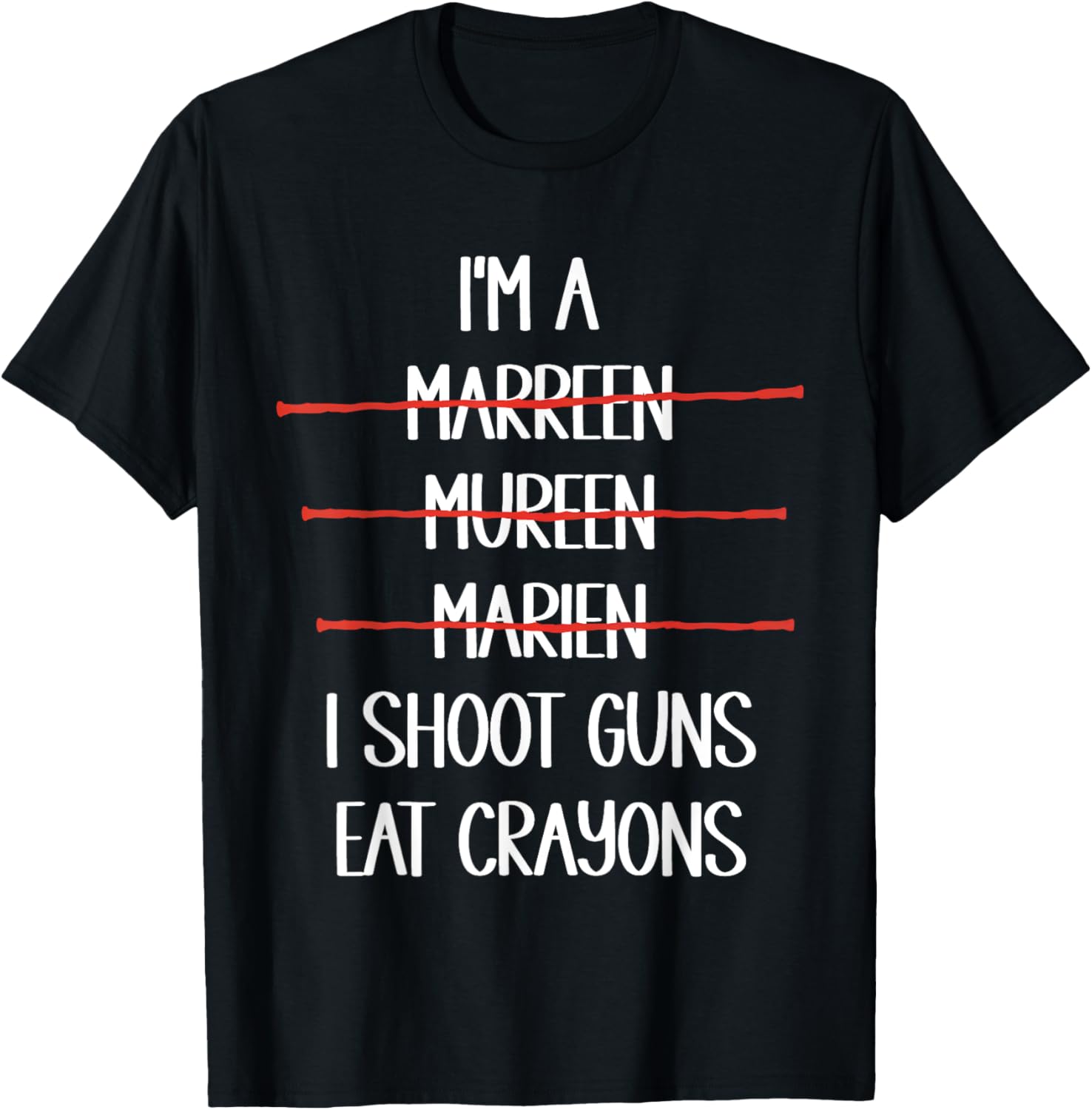 Im A Marreen Mureen Marien I Shoot Guns Eat Crayons Funny
