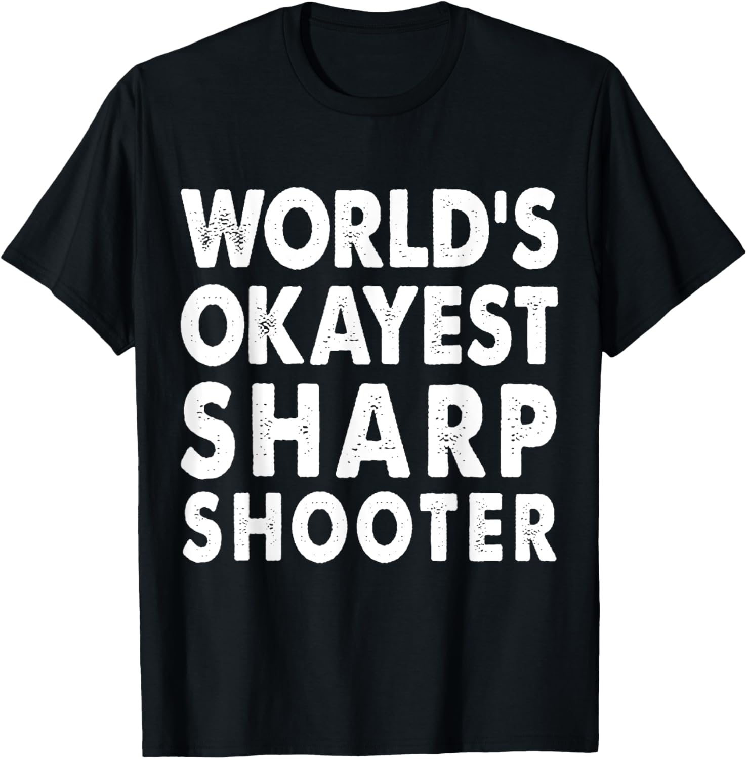 Okayest Sharp Shooter Shirt Tshirt Tee Present Gun