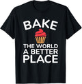 Cupcake Baking T-shirt Bake the World a Better Place