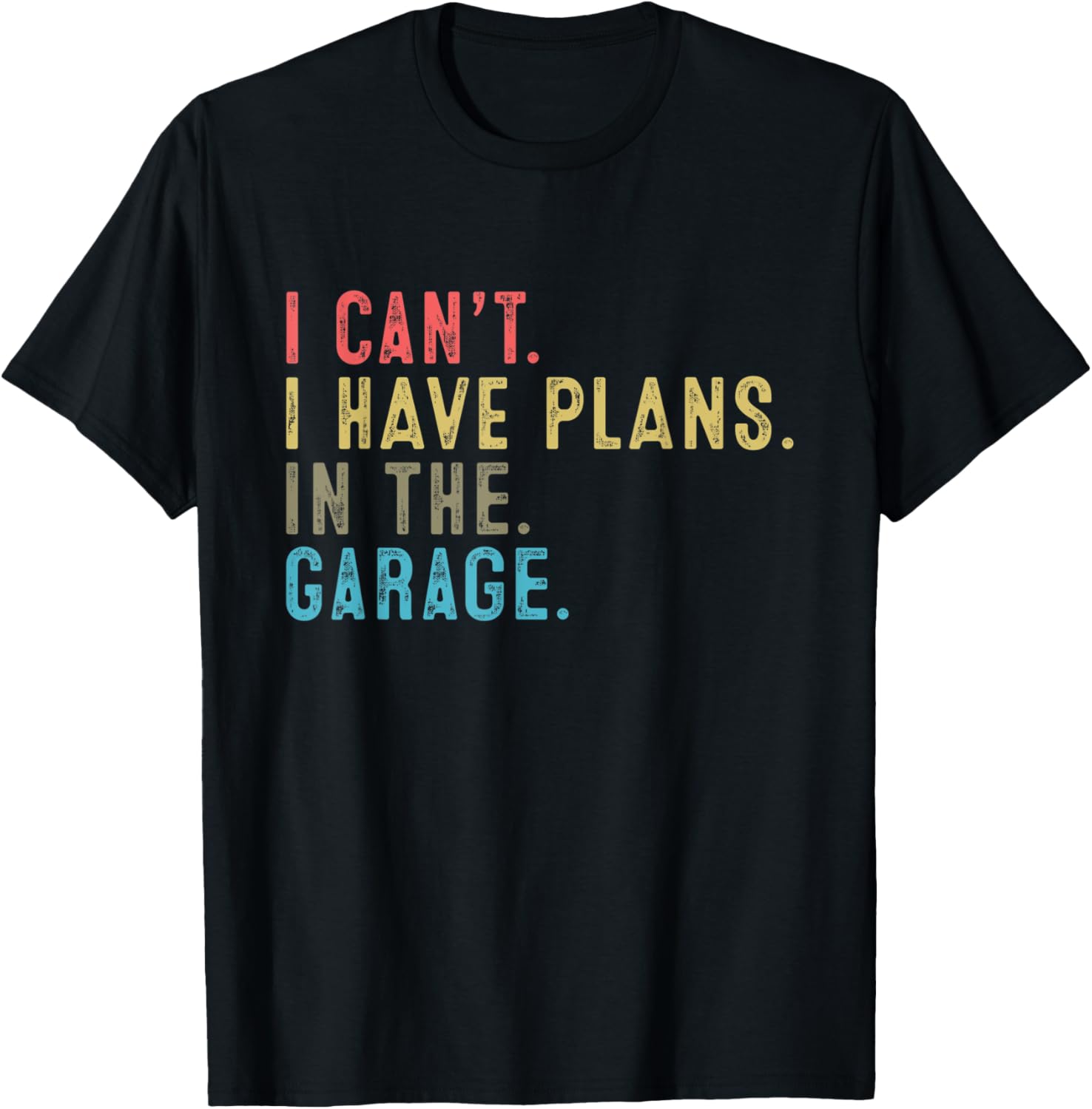 I Can T I Have Plans In Garage