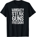 Whiskey Steak Guns Freedom T Shirt