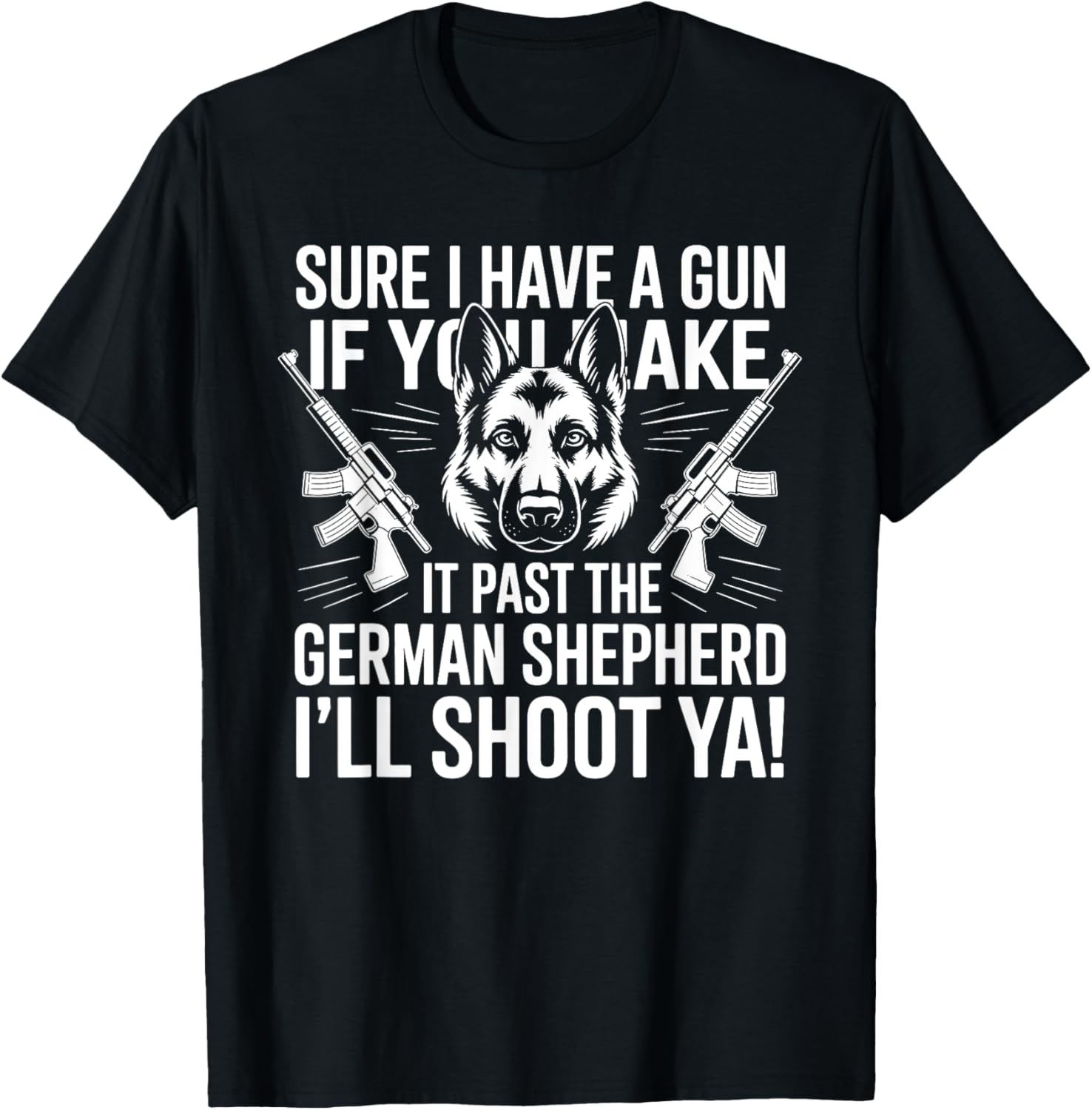 Sure I Have A Gun If You Make It Past German Shepherd