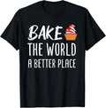Bake The World A Better Place Funny Baking Pastry Lover