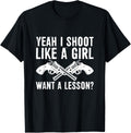 Yeah I Shoot Like A Girl Want A Lesson Funny Hunting Gun