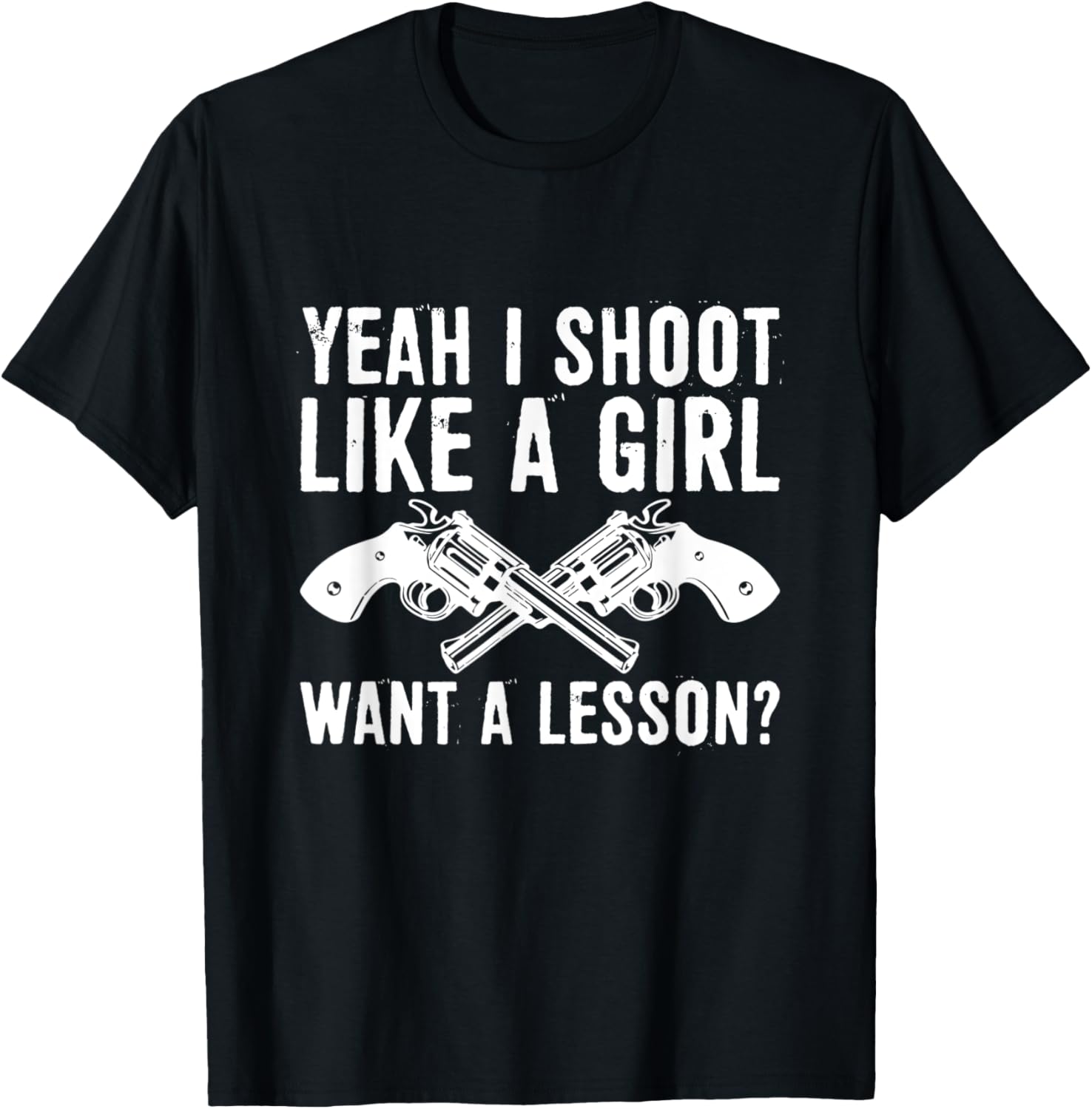 Yeah I Shoot Like A Girl Want A Lesson Funny Hunting Gun
