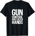 Gun Control Is Using Both Hands T Shirt