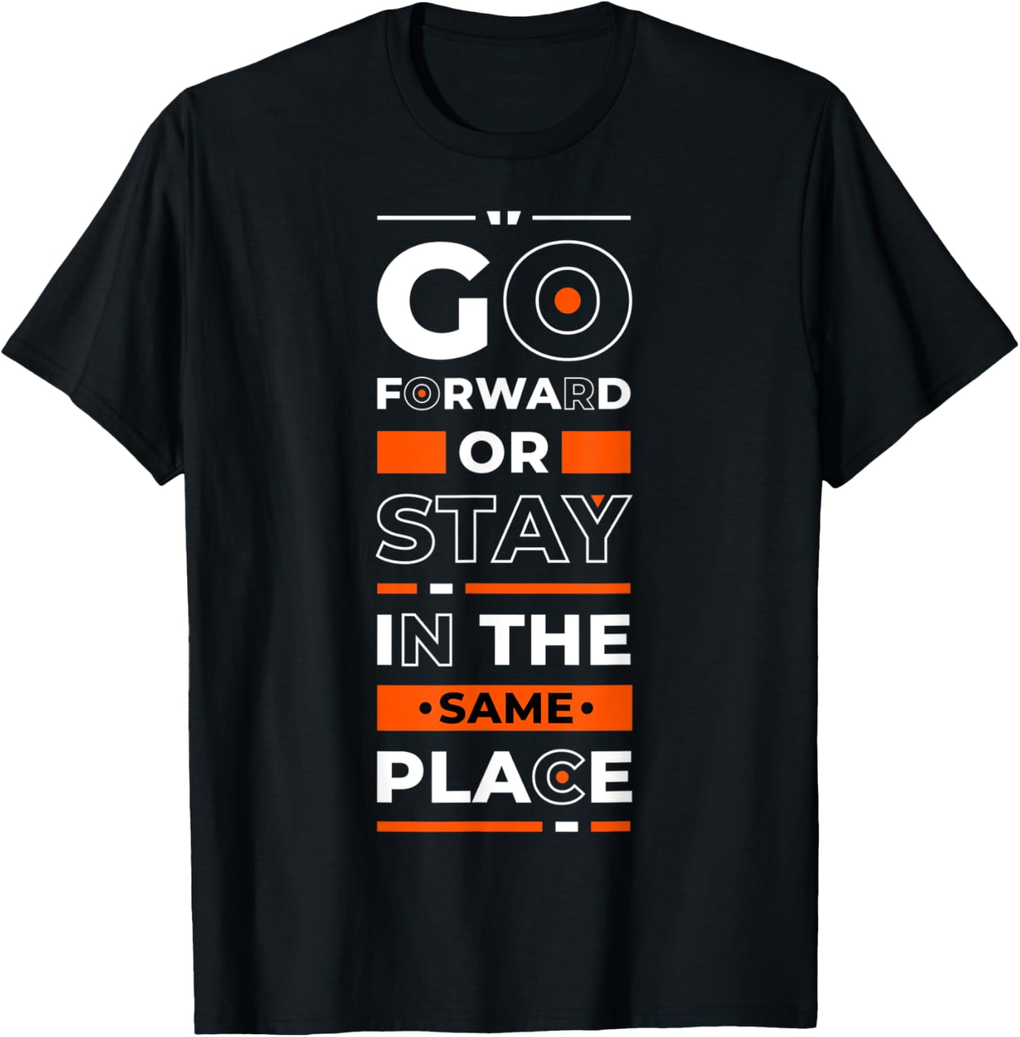 Go Forward Or Stay In The Same Place - Inspirational Quote