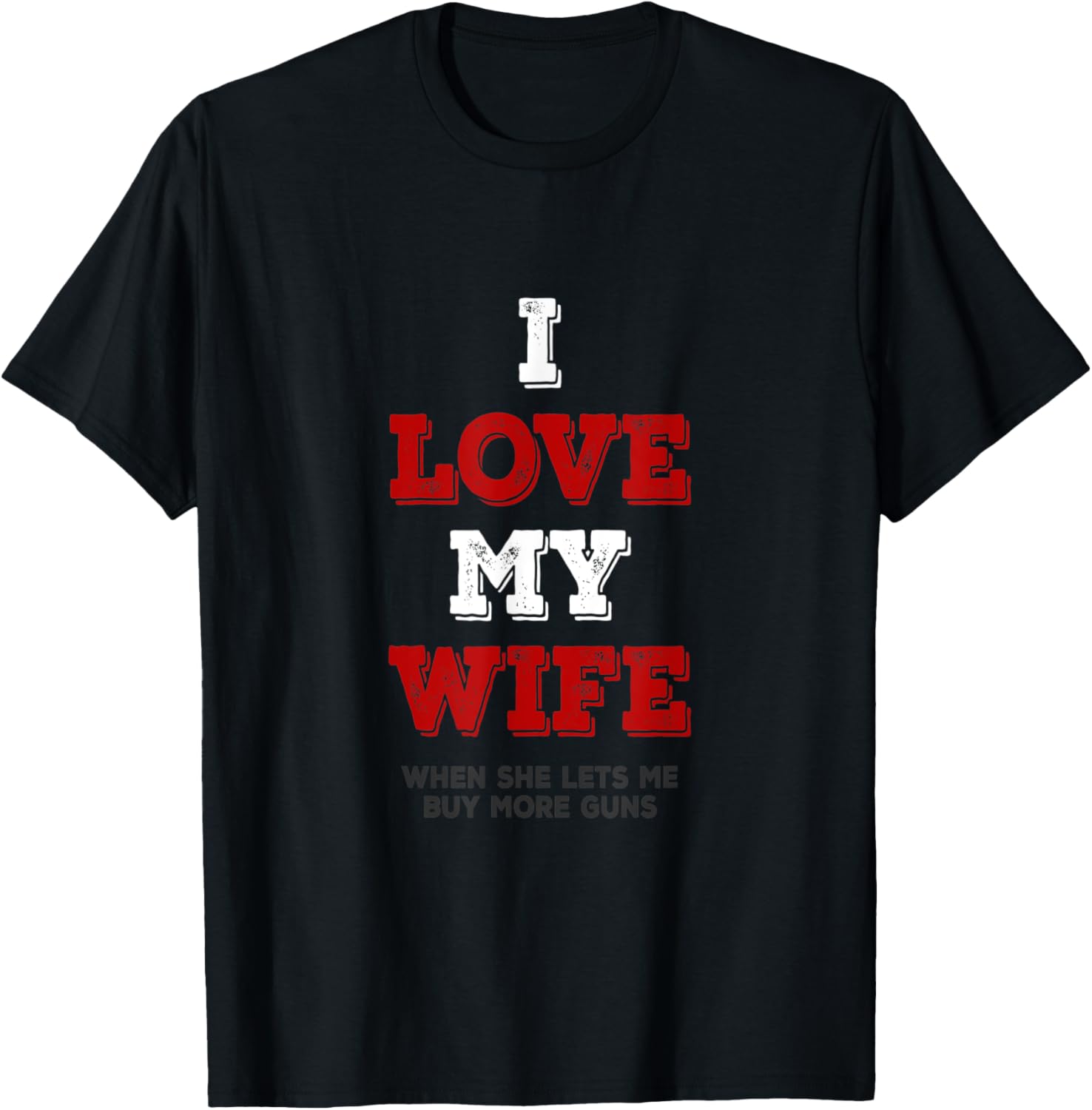 I Love My Wife When She Lets Me Buy More Guns