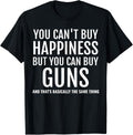 Funny You Cant Buy Happiness But You Can Buy Guns