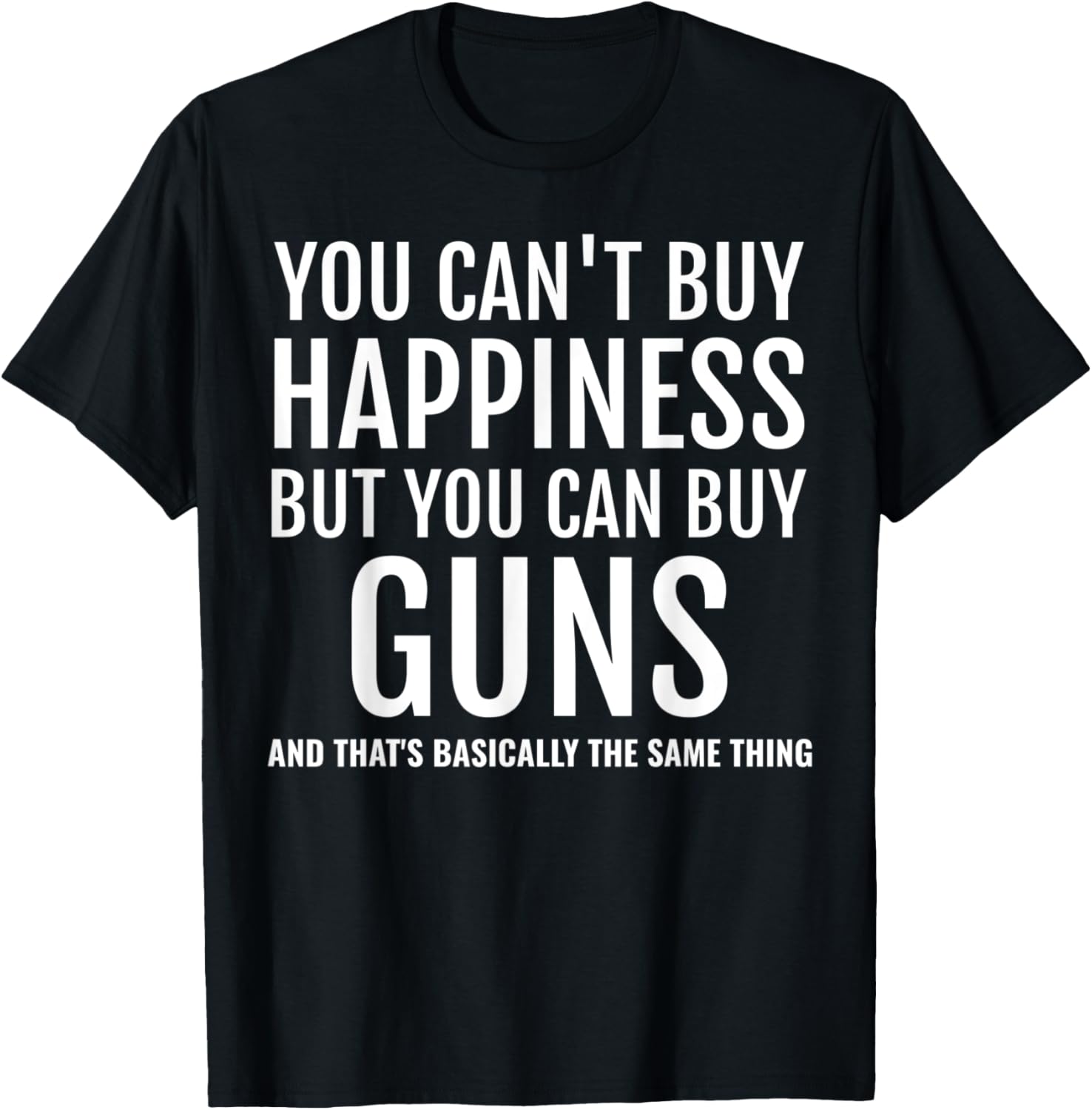 Funny You Cant Buy Happiness But You Can Buy Guns