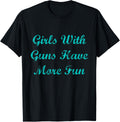 Girls With Guns Have More Fun Gun T Shirt Women