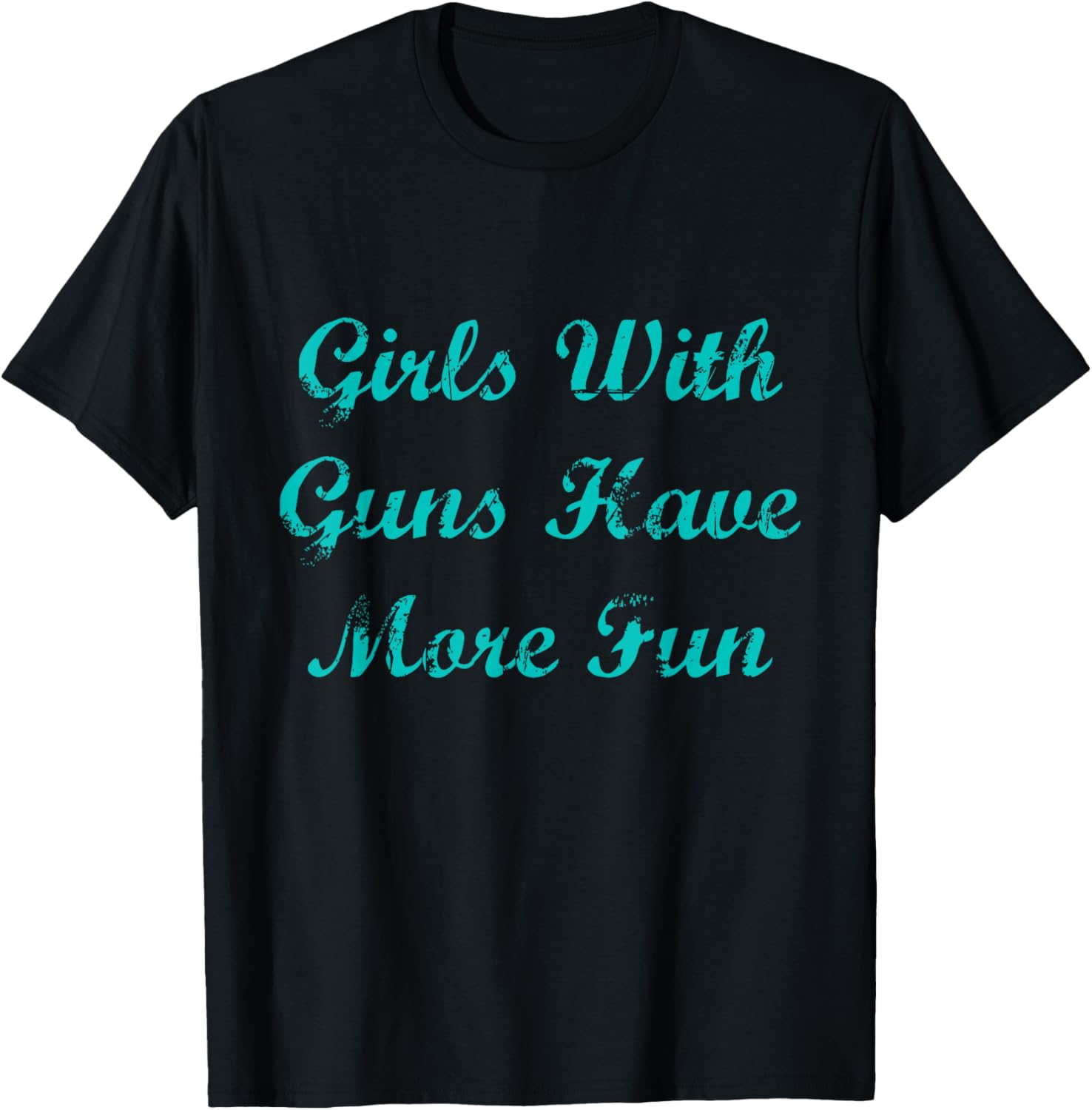 Girls With Guns Have More Fun Gun T Shirt Women