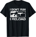 I Dont Run I Reload Ar15 Rifle Pro Guns Funny Gun Joke