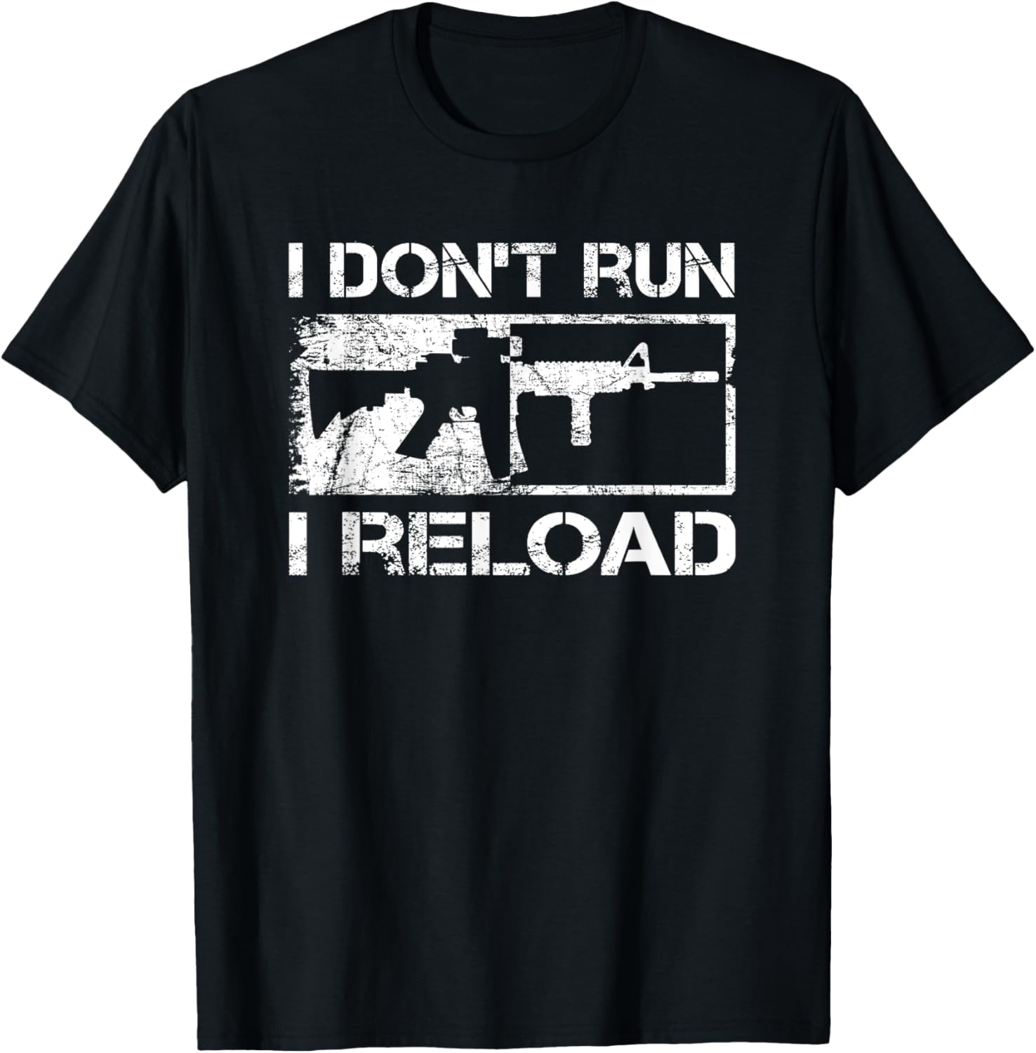 I Dont Run I Reload Ar15 Rifle Pro Guns Funny Gun Joke
