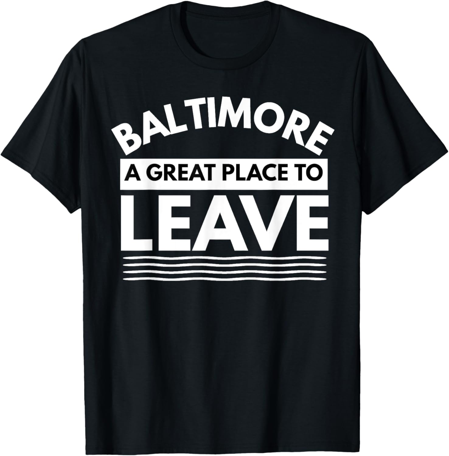 Funny Baltimore A Great Place To Leave, Baltimore Sarcasm MD