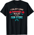I Enjoy Long Romantic Walks To Gun Store Gun Lovers
