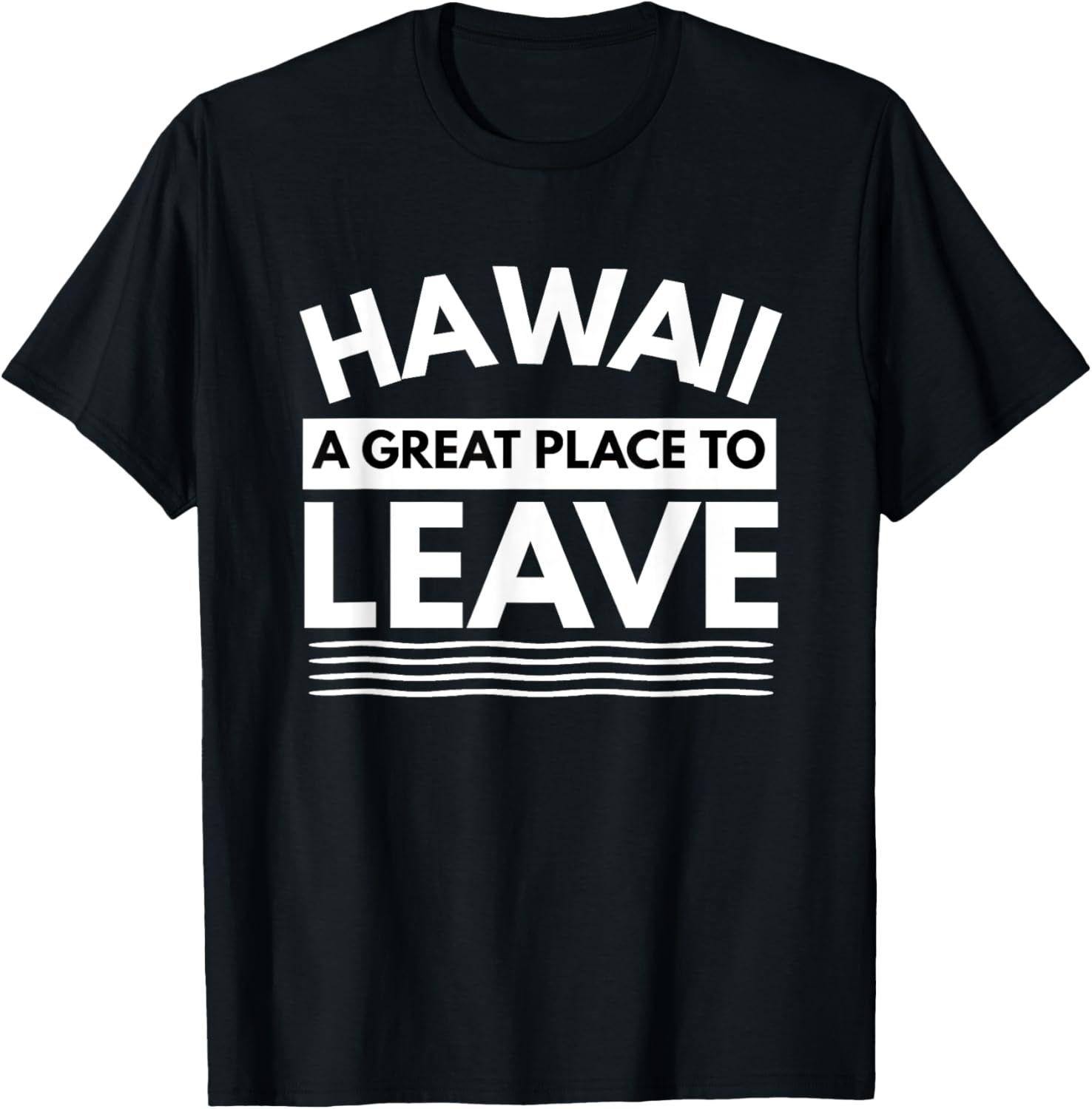 Funny Hawaii A Great Place To Leave, Hawaiian Sarcasm Gift