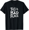 THIS IS THE BAD PLACE