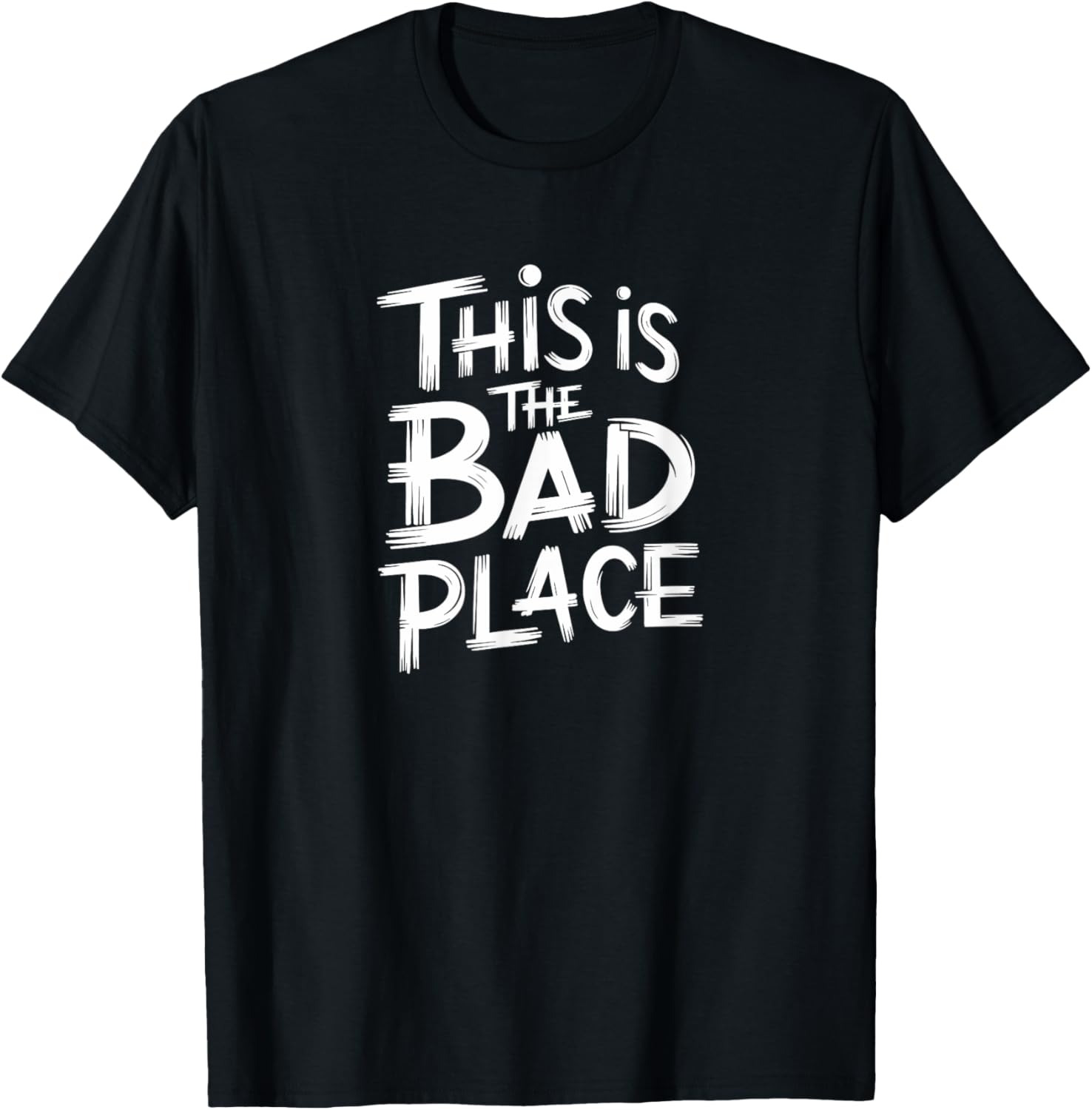 THIS IS THE BAD PLACE