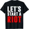 Lets Start A Riot T Shirt