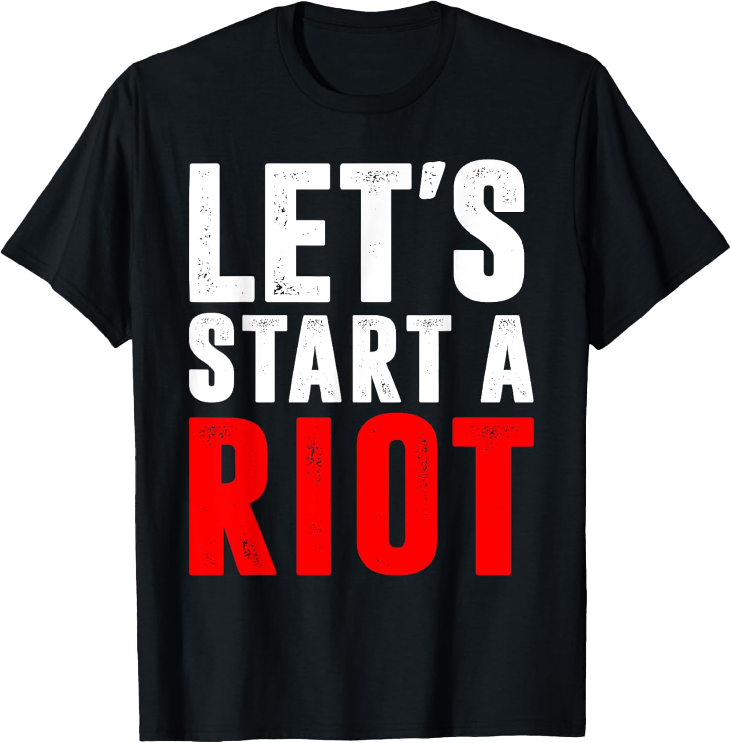 Lets Start A Riot T Shirt