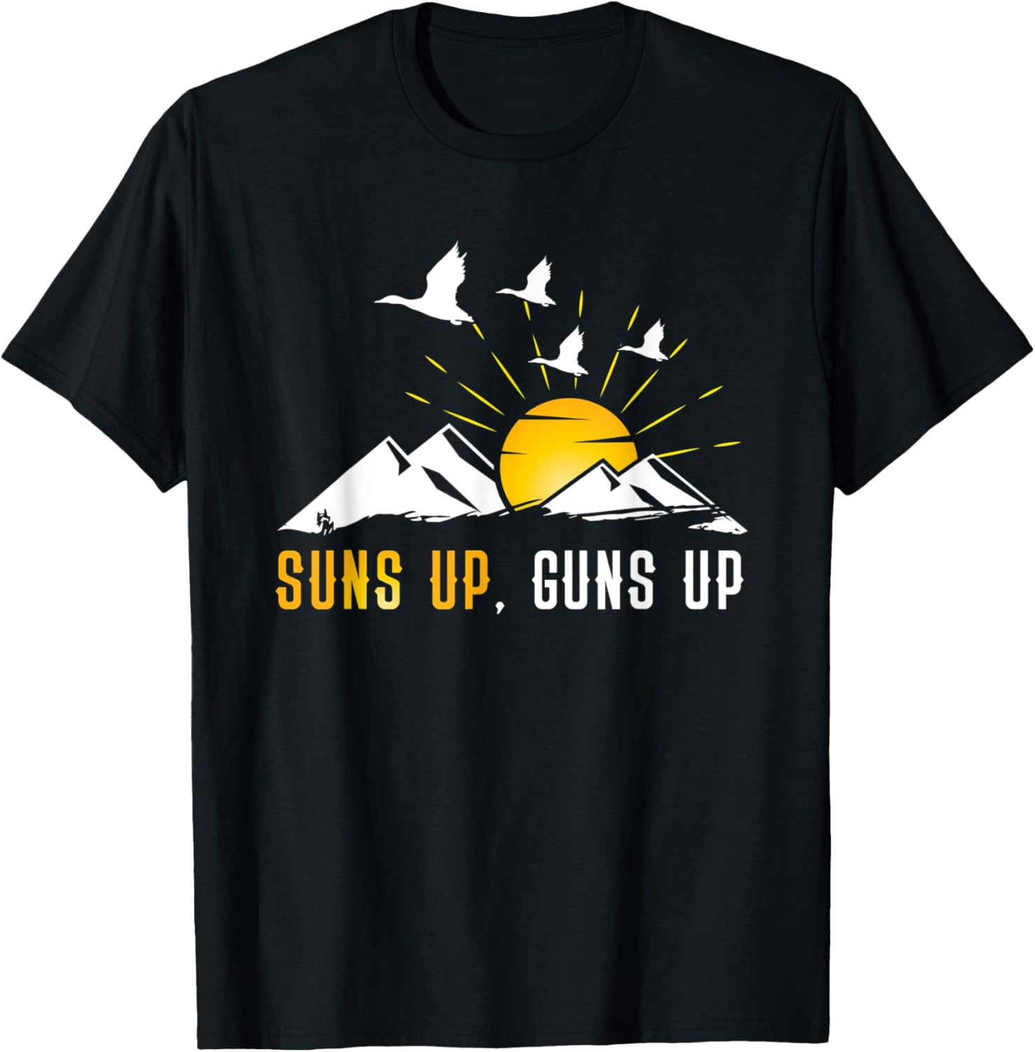 Duck Hunting T Shirt Suns Up Guns Up Funny Goose Hunter