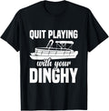 Quit Playing Dinghy Funny Boat Captain