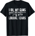 Gun American Flag I Oil My Guns With Liberal Tears