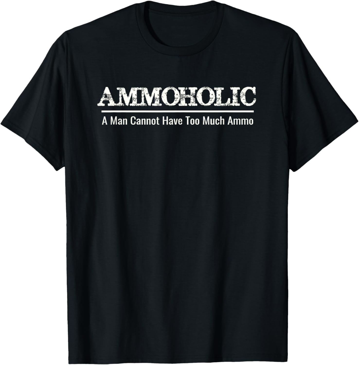 Ammoholic A Man Cannot Have Too Much Ammo Funny Gun Owners