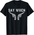 Say When Pro 2Nd Amendment Pro Gun Anti Gun Control