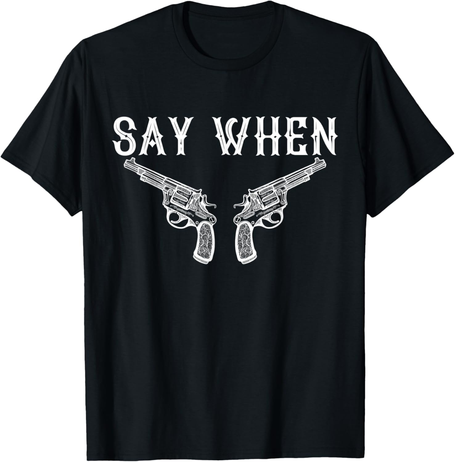 Say When Pro 2Nd Amendment Pro Gun Anti Gun Control
