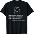 Dear Person Behind Me The World Is A Better Place With YouIn