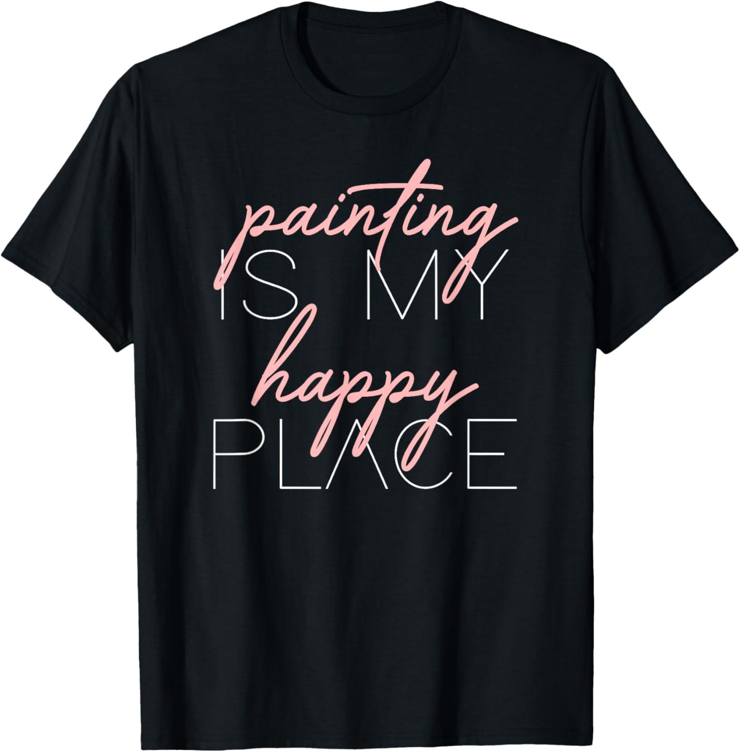 Painting Is My Happy Place Pink Artist Painter Art Teacher