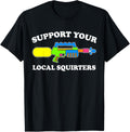 Support Your Local Squirters Funny Adult Humor Water Gun