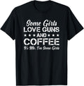 Some Girls Love Guns Coffee Funny Womens Gun